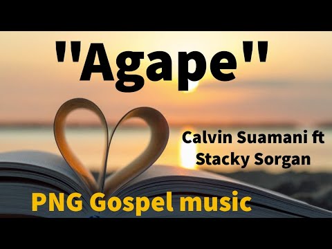 Agape - Calvin Suamani ft Stacky Sorgan (Official Audio) PNG Gospel Worship Song.