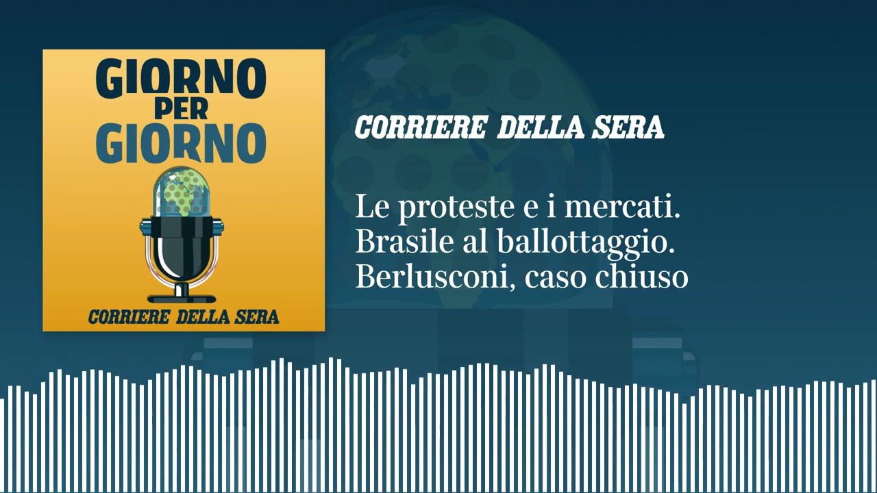 Ep. del 23/10/2026 | Le proteste e i mercati. Brasile al ballottaggio. Berlusconi, caso chiuso