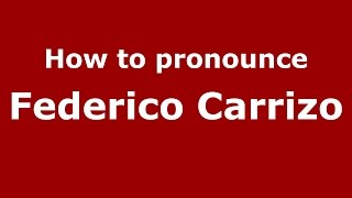 How to pronounce Federico Carrizo