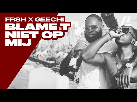Frsh x Geechi - Blame T Niet Op Mij