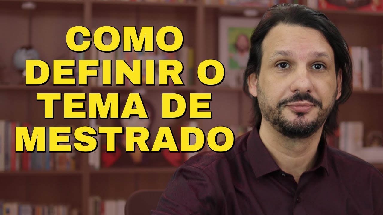 Como definir o tema para o Mestrado agora [EDUCAÇÃO, PSICOLOGIA E OUTROS]
