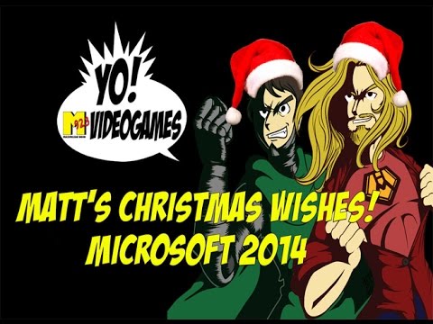 Matt's Christmas Wishes 2014: Microsoft - YoVideogames