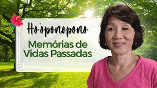 HO’OPONOPONO | Memórias de Vidas Passadas (com escavações de crenças) | Silvia Sayuri Morita #233