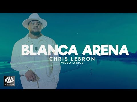Chris Lebron - Blanca Arena (Lyric Video
