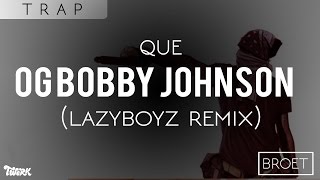 Que - OG Bobby Johnson (Lazy Boyz Remix)