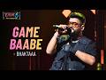 Game Baabe | Bhaktaaa | Hustle 5 Apna Homeground