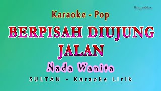 Download lagu BERPISAH DIUJUNG JALAN - Karaoke NADA WANITA - Sayup sayup ku mendengar - SULTAN - Pop Melayu mp3
