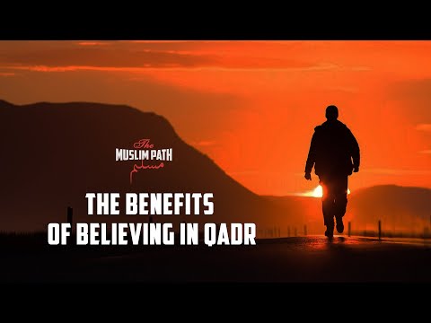 THE BENEFITS OF BELIEVING IN QADR