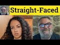 🔵 Straight-Faced Meaning - A Straight Face Defined - Keep a Straight Face Definition British English