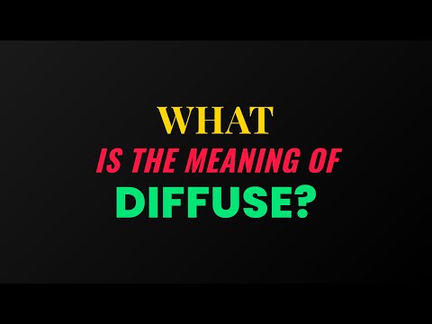 What is the meaning of Diffuse?