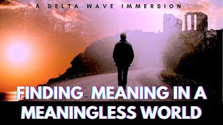 Finding Meaning -  Journey into a Somatic Delta Wave IMMERSION
