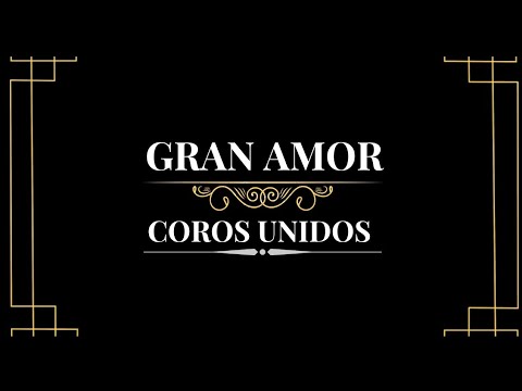 Gran Amor - Coros Unidos