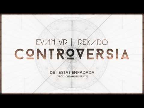 Evan VP | Pekado - 06 - Estas Enfadada | CONTROVERSIA | 2017