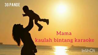 Download lagu Mama kaulah bintang karaoke mp3 Download lagu Mama kaulah bintang karaoke mp3