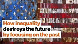 How inequality destroys the future by focusing on the past | Timothy Snyder