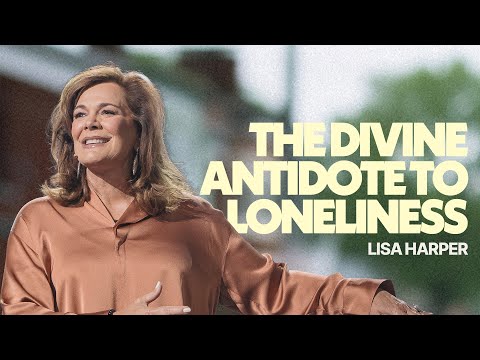 The Divine Antidote to Loneliness | Lisa Harper