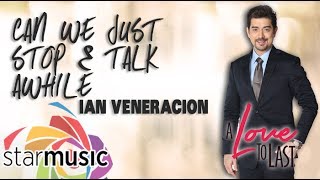 Can We Just Stop &amp; Talk Awhile - Ian Veneracion (Lyrics)