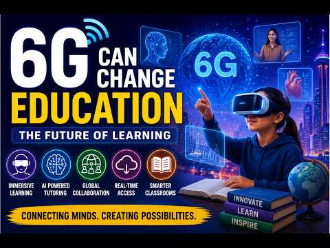 Beyond the Connected Classroom: How 6G Could Transform Education