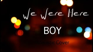 BOY - We Were Here