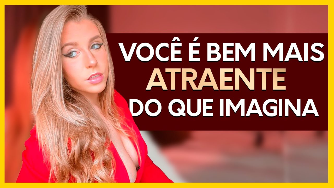 3 SINAIS QUE VOCÊ É MAIS ATRAENTE DO QUE VOCÊ PENSA