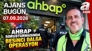 Ahbap Soruşturmasında 5. Dalga Operasyon | Ajans Bugün -  07.09.2026 |