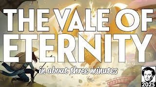 The Vale of Eternity in about 3 minutes