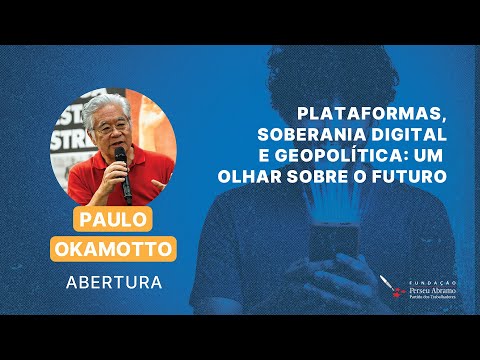 Abertura do Seminário: Geopolítica, Soberania Digital e Democracia | Paulo Okamotto