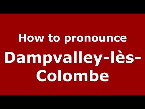 How to pronounce Dampvalley-lès-Colombe (French/France) - PronounceNames.com