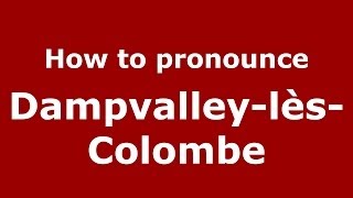 How to pronounce Dampvalley-Lès-Colombe