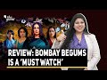 Bombay Begums Review Rj Stutee On Why You Should Not Miss Bombay Begums The Quint