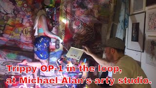 Trippy OP-1 in the loop, at Michael Alan's arty studio.