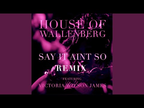 Say It Ain't So (feat. Victoria Wilson James) (House of Atriedes Remix)