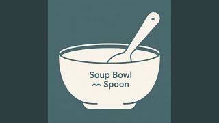 Download lagu Soup Bowl Spoon mp3