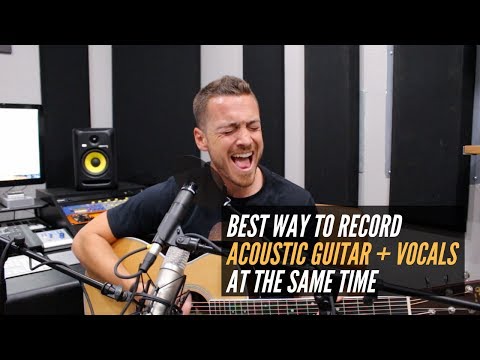 The Best Way To Record Acoustic Guitar and Vocals (at the same time)
