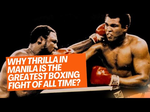 Why Thrilla in Manila is the greatest boxing fight of all time?