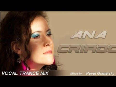 The Best of Ana Criado - Vocal Trance Mix (Mixed by Pavel Gnetetsky)