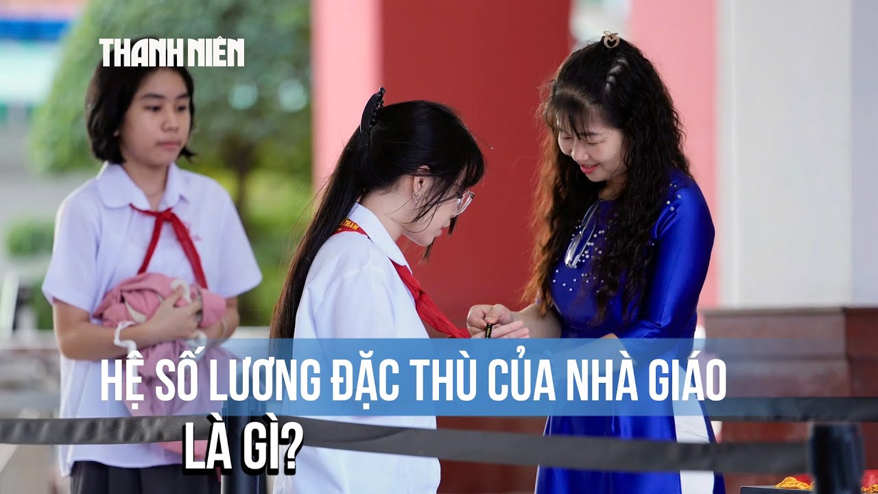 Hệ số lương đặc thù của nhà giáo là gì, vì sao đang gây tranh luận?