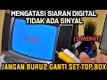 CARA ATASI TV TABUNG TIDAK ADA SINYAL SIARAN DIGITAL