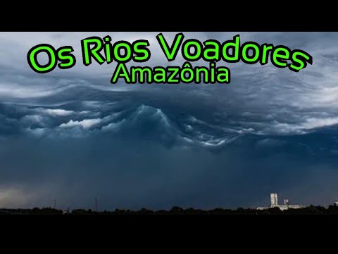 Os Rios Voadores da Amazônia – Qual Sua Importância Para o Planeta