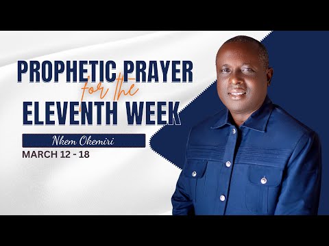 PRAYERS FOR THE ELEVENTH WEEK || NKEM OKEMIRI