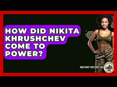 How Did Nikita Khrushchev Come To Power? - Military History HQ