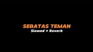 Download lagu SEBATAS TEMAN  -  Slowed Reverb (Full Lirik) mp3