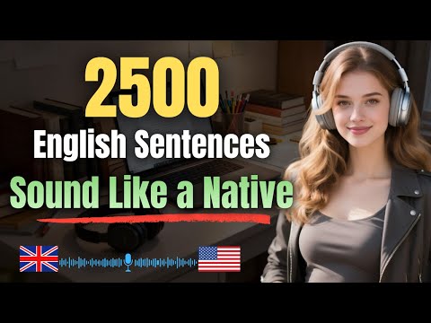 Improve Accent & Flow With 2500 Real-Life Sentences