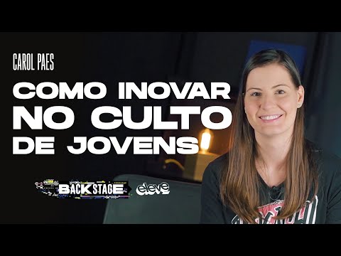 How to Innovate in Youth Worship | Backstage Elevate #01 Carol Paes