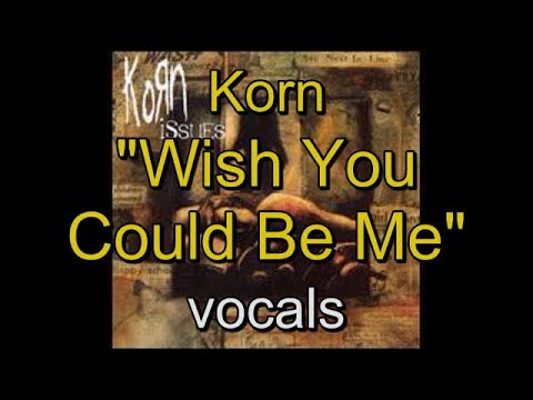 14 - Korn - Issues - Wish You Could Be Me - vocals