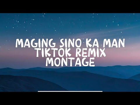 Maging Sino Ka Man - Tiktok Remix Montage