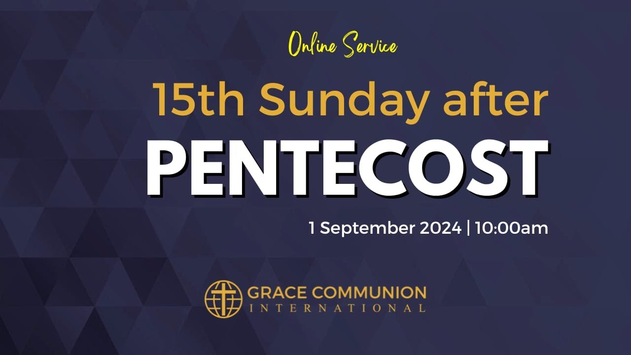 GCI Southern Africa Online Service 15th Sunday after Pentecost, September 1, 2024