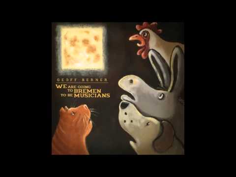 Geoff Berner - We Are Going To Bremen To Be Musicians (full album)