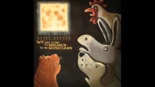 Geoff Berner - We Are Going To Bremen To Be Musicians (full album)