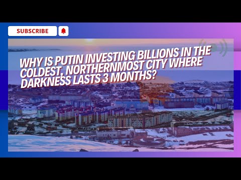 Pevek: The Coldest and Northernmost City Where Russia Spends Billions